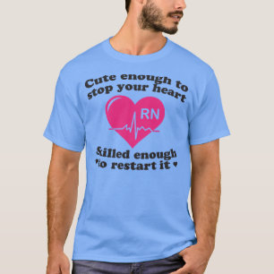 Cute Enough To Stop Your Heart Nurse Shirt