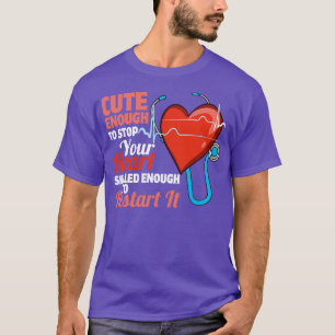 Cute Enough To Stop Your Heart  Nurse  T-Shirt