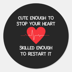 Cute Enough To Stop Your Heart. Skilled Enough To  Classic Round Sticker
