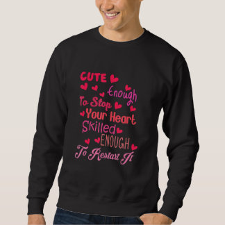 Cute Enough To Stop Your Heart Skilled Enough To R Sweatshirt