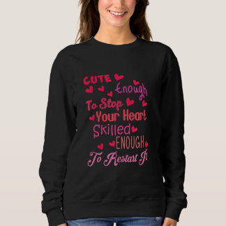 Cute Enough To Stop Your Heart Skilled Enough To R Sweatshirt