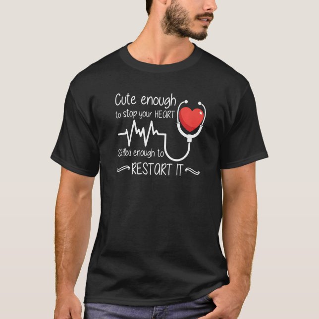 Cute Enough To Stop Your Heart Skilled Enough To R T-Shirt (Front)