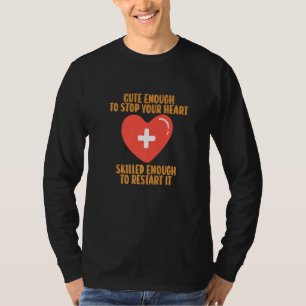 Cute Enough To Stop Your Heart Skilled Enough To R T-Shirt