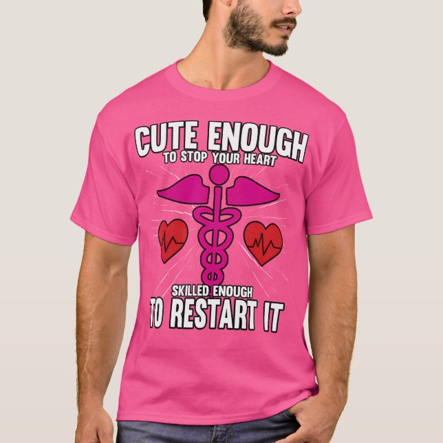 Cute Enough To Stop Your Heart Skilled Enough To R T-Shirt (Front)
