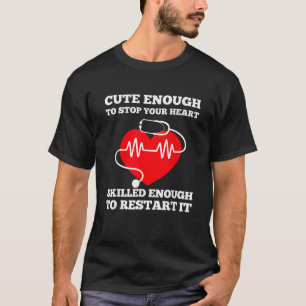 Cute Enough To Stop Your Heart Skilled Enough To R T-Shirt