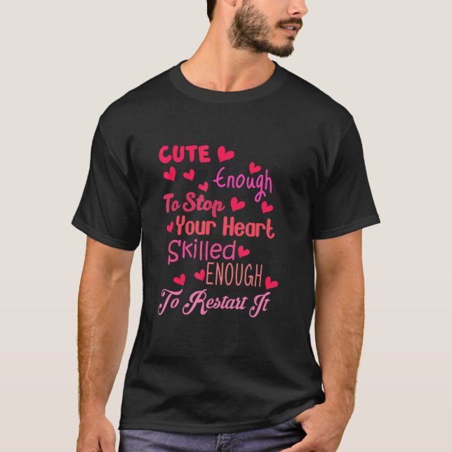 Cute Enough To Stop Your Heart Skilled Enough To R T-Shirt (Front)