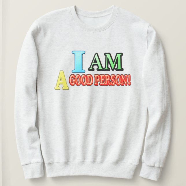 Cute Expression Design "GOOD PERSON" Buy NOW Sweatshirt (Design Front)