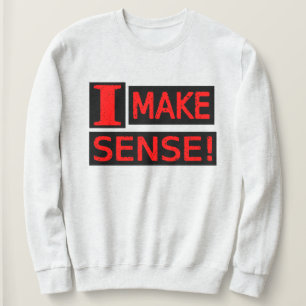 Cute Expression Design "Make Sense" Buy Now Sweatshirt