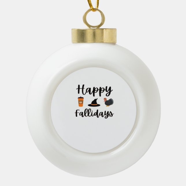 Cute Fall season Happy Fallidays Thanksgiving Hall Ceramic Ball Christmas Ornament (Front)