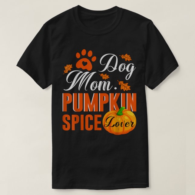Cute Fall Women Gift Dog Mum Pumpkin Spice Lover  T-Shirt (Design Front)