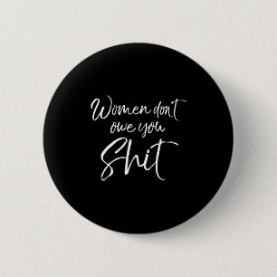 Cute Feminist Quote Sarcastic Gift Women Don't Owe 6 Cm Round Badge