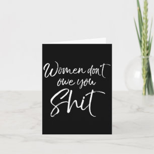 Cute Feminist Quote Sarcastic Gift Women Don't Owe Card