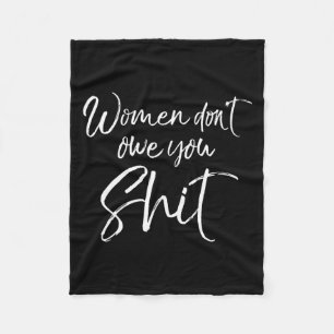 Cute Feminist Quote Sarcastic Gift Women Don't Owe Fleece Blanket