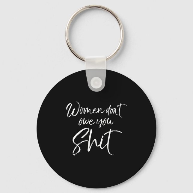 Cute Feminist Quote Sarcastic Gift Women Don't Owe Key Ring (Front)