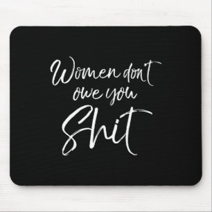 Cute Feminist Quote Sarcastic Gift Women Don't Owe Mouse Mat