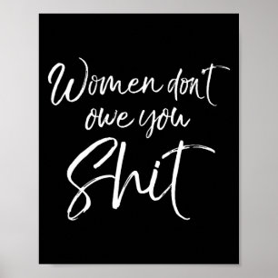 Cute Feminist Quote Sarcastic Gift Women Don't Owe Poster