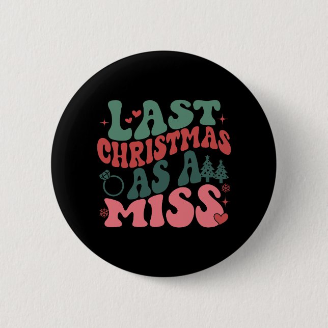 Cute Fiancee Christmas My Last Christmas As A Miss 6 Cm Round Badge (Front)