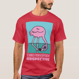 Cute Flamingo See Things From A Different Perspect T-Shirt