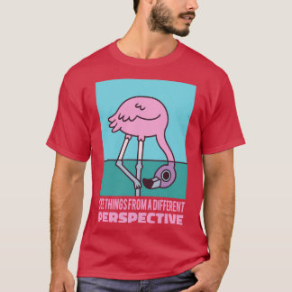 Cute Flamingo See Things From A Different Perspect T-Shirt