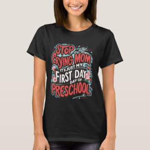 Cute Floral Stop Crying Mum First Day of Preschool T-Shirt