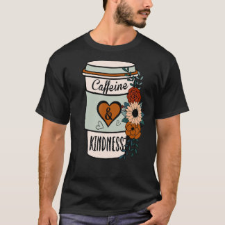 Cute Flowery Caffeine and Kindness World Kindness  T-Shirt