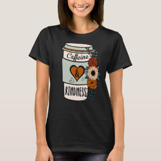 Cute Flowery Caffeine and Kindness World Kindness  T-Shirt