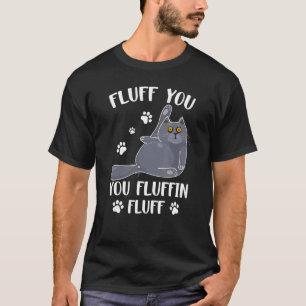 Cute Fluff You You Fluffin' Fluff For Cat Lovers M T-Shirt