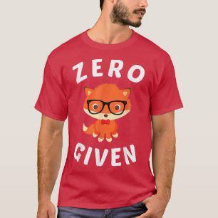 Cute Fo , Nerdy Zero Fo Given Funny Tee