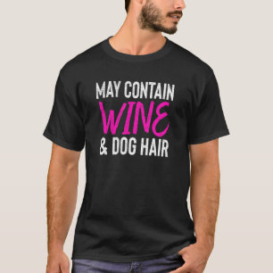 Cute For Dog May Contain Wine Dog Hair T-Shirt
