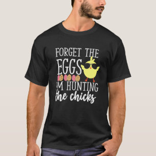 Cute Forget Eggs Hunting Chicks Funny Happy Easter T-Shirt