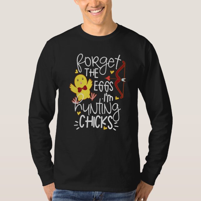 Cute Forget Eggs Hunting Chicks Happy Easter T-Shirt (Front)