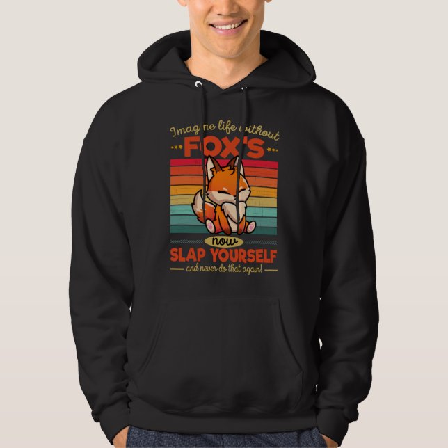 Cute Fox Imagine Life Without Fox s Hoodie (Front)