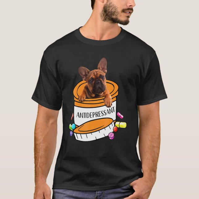 Cute french bulldog antidepressant T-Shirt (Front)