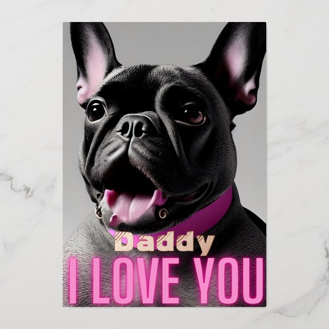 Cute French Bulldog Daddy Quote I Love You Foil Holiday Card (Front)