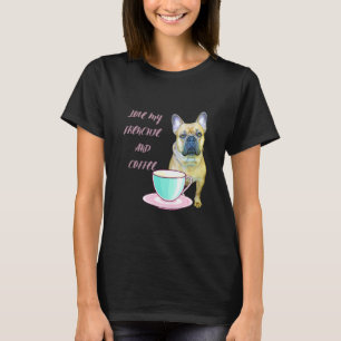 Cute Frenchie Love My Frenchie And Coffee French B T-Shirt