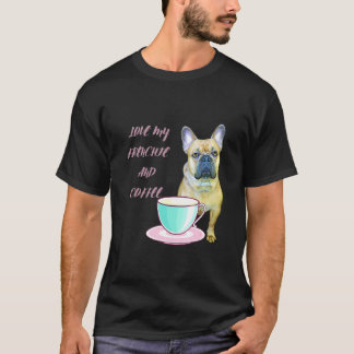 Cute Frenchie Love My Frenchie And Coffee French B T-Shirt