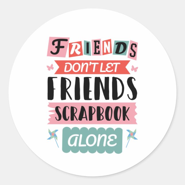 Cute Friends Don't Let Friends Scrapbook Alone Classic Round Sticker (Front)