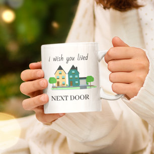 Cute friendship   I wish you lived Next Door Coffee Mug