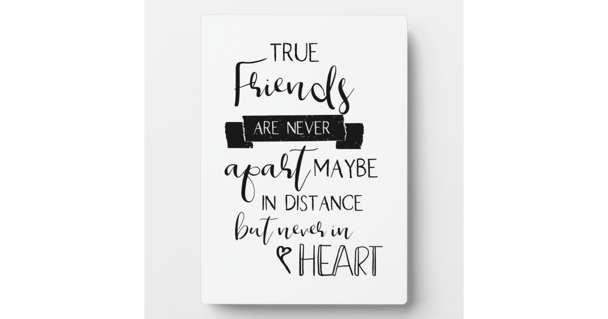 Cute Friendship Quote True Friends are never apart Plaque | Zazzle.co.uk