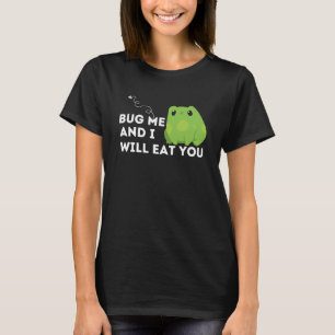 Cute Frog and Amphibian Quote Bug Me T-Shirt