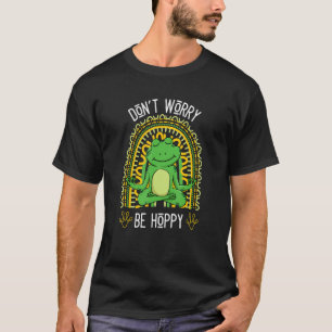 Cute Frog Don't Worry Be Hoppy I Love To Be Happy  T-Shirt