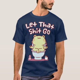 Cute Frog On Toilet Bowl Let That Go Funny T-Shirt