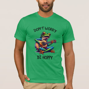 Cute Frog Playing a Guitar   Don't Worry, Be Hoppy T-Shirt