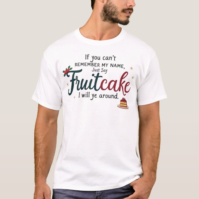 Cute Fruitcake Quote, National Fruitcake Day T-Shirt (Front)