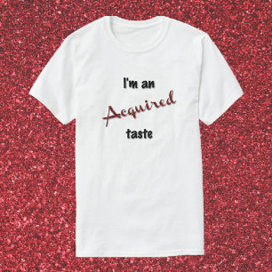 Cute & Fun Acquired Taste T-Shirt