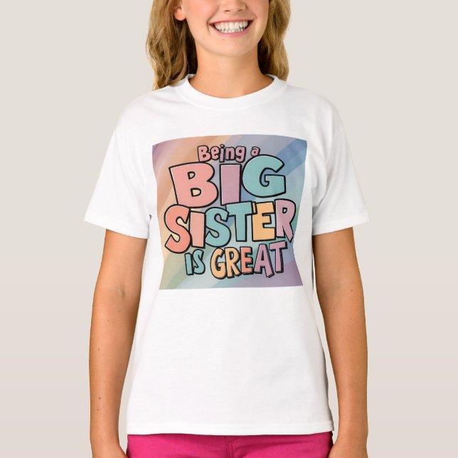Cute Fun Colourful Being A Big Sister Is Great T-Shirt (Front)