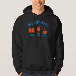 Cute Funny All I Want Is Books Wine and Coffee  Hoodie