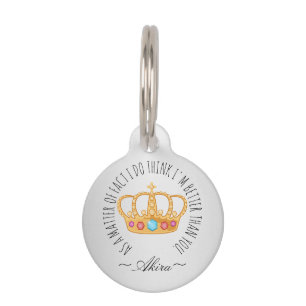  Cute Funny Arrogant Cat with Crown Taunts Owner P Pet Tag