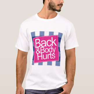 Cute Funny Back and Body Hurts  T-Shirt