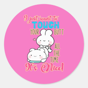 Cute Funny Bunny I Just Want To Touch Your Butt Classic Round Sticker